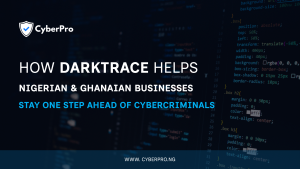 How Darktrace Helps Nigerian & Ghanaian Businesses Stay One Step Ahead of Cybercriminals